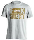 F**K STOKE CITY Swansea City FC white TShirt