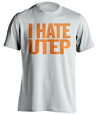 i hate utep utsa fan white shirt