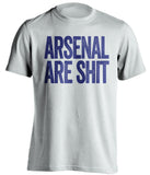 arsenal are shit white shirt chelsea fc