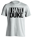 i hate duke white and black tshirt