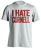 i hate cornell white tshirt for harvard crimson fans