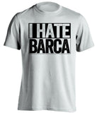 i hate barca white shirt