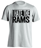 i hate the rams white shirt Las Vegas Raiders Fan