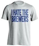 i hate the brewers chicago cubs fan white shirt
