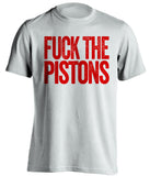 fuck the pistons white tshirt uncensored chicago bulls fan shirt