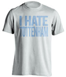 i hate tottenham man city fan white tshirt