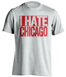 i hate chicago red wings cardinals fan white shirt