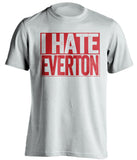 I Hate Everton Manchester United FC white TShirt