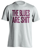the blues are shit white aston villa fc shirt