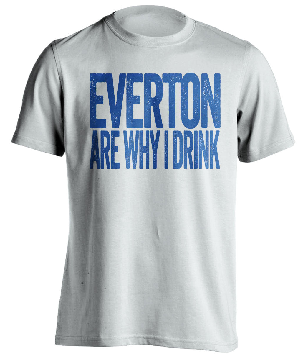 Everton Are Why I Drink Everton FC white TShirt