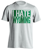 i hate wyoming white shirt for csu rams fans