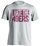 i hate the 49ers white shirt arizona cardinals fan