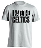i hate the celtics brooklyn nets white shirt