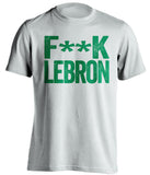 boston celtics white shirt fuck lebron green text censored