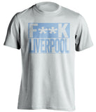 fuck liverpool mcfc white and blue tshirt censored