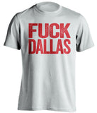 fuck dallas cowboys houston texans new york giants white shirt uncensored