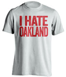 i hate oakland a's athletics raiders texas rangers angels white tshirt
