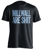 millwall are shit black west ham fc shirt