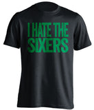 i hate the sixers black tshirt for boston celtics fans