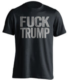 fuck trump black tshirt with grey text uncensored