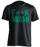 Fuck Miami - Miami Haters Shirt - Green and Old Gold - Text Design - Beef Shirts