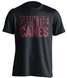damn the canes fsu seminoles black fan tshirt