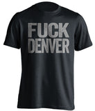 fuck denver broncos oakland raiders black tshirt uncensored