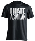 i hate ac milan juventus fan black shirt