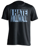 i hate millwall west ham united fc black shirt