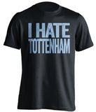 i hate tottenham man city fan blcak tshirt