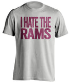 i hate the rams 49ers fan uncensored grey shirt