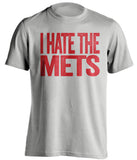 i hate the mets phillies reds fan grey tshirt