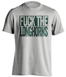 fuck the longhorns grey and green tshirt uncensored