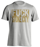 FUCK STOKE CITY Swansea City FC grey TShirt