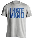 I Hate Man U Everton FC grey Shirt