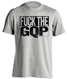 fuck the gqp democrat liberal uncensored grey shirt