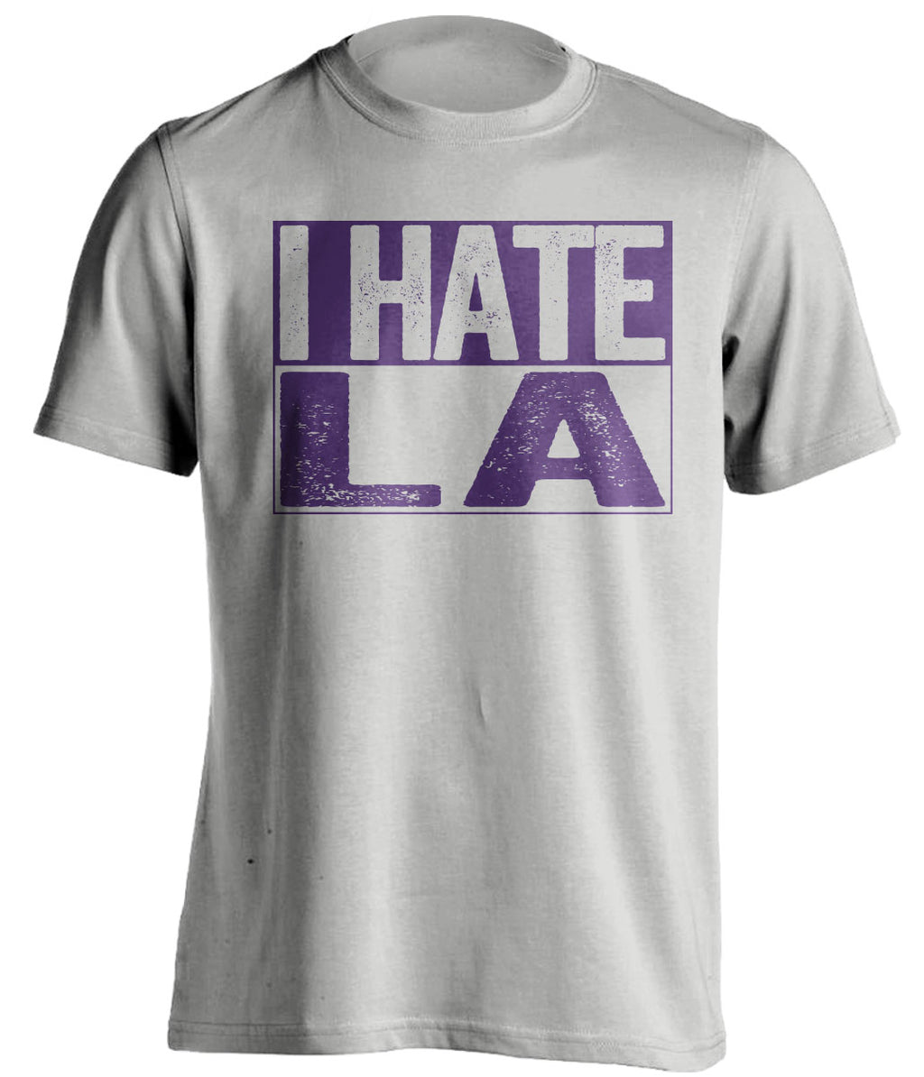 i hate la lakers clippers sacramento kings grey shirt