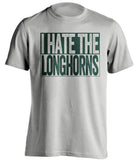 i hate the longhorns grey and green tshirt