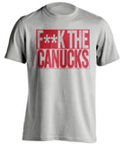 fuck the canucks calgary flames grey shirt censored