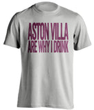 Aston Villa Are Why I Drink Aston Villa FC grey TShirt