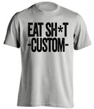 Eat Sh*t *BLANK* - Censored Customized Haters Fan T-Shirt -Any Color Combination and Name You Want - Text Design - Beef Shirts