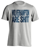 wolverhampton are shit grey shirt west brom fans