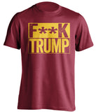 fuck trump garnet shirt with gold text censored