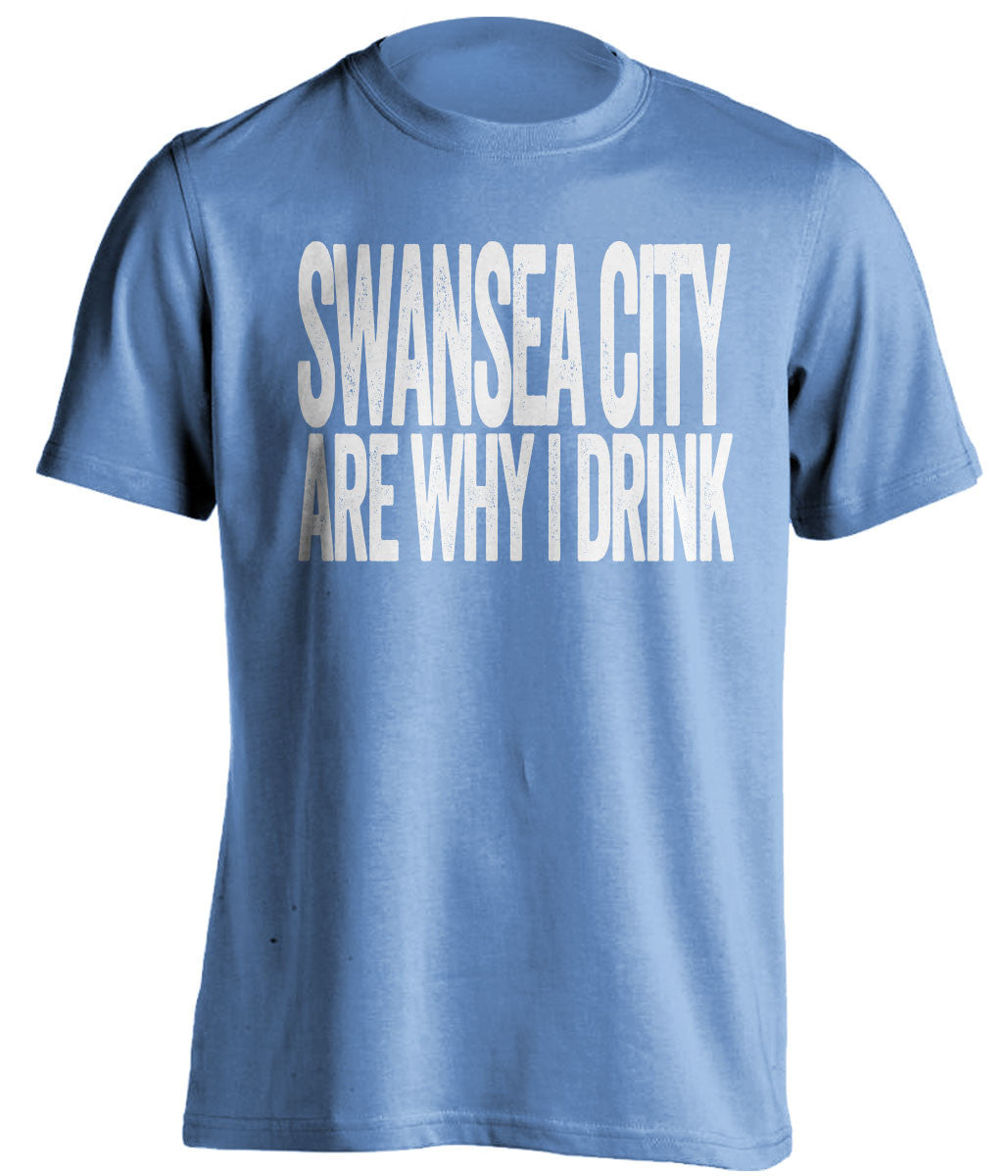 Swansea City Are Why I Drink Swansea City FC blue TShirt