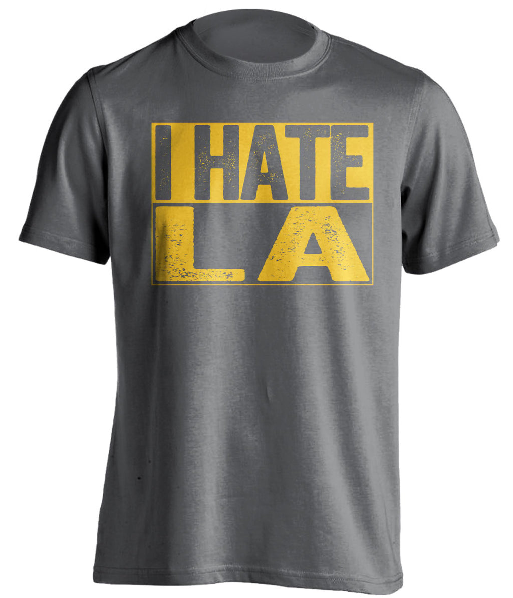 i hate la rams chargers lakers clippers warriors gsw ucla grey shirt