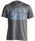 FUCK CHELSEA West Ham United FC grey TShirt