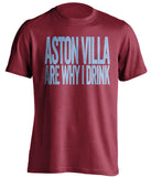 Aston Villa Are Why I Drink Aston Villa FC red TShirt