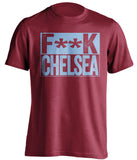 F**K CHELSEA West Ham United FC red TShirt