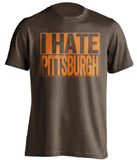 i hate pittsburgh cleveland browns fan brown shirt