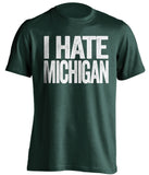 i hate michigan msu state spartans green tshirt